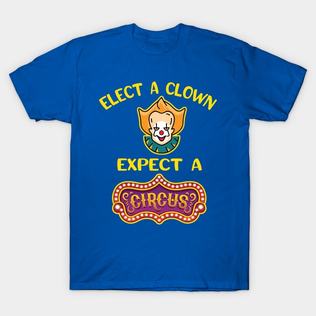 Elect a Clown Expect a Circus Enough Already T-Shirt T-Shirt by Antzyzzz